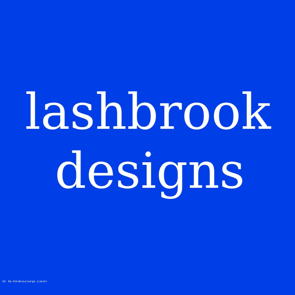 Lashbrook Designs