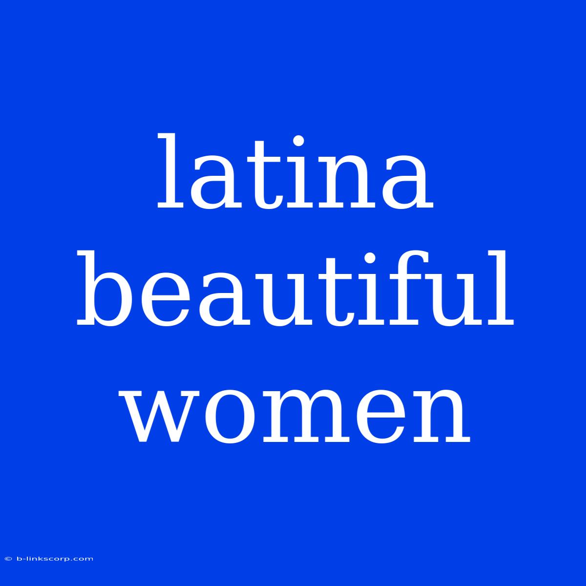 Latina Beautiful Women