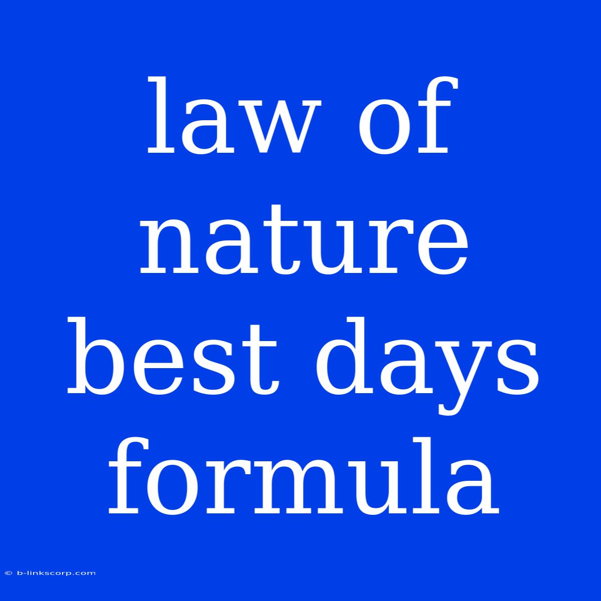 Law Of Nature Best Days Formula