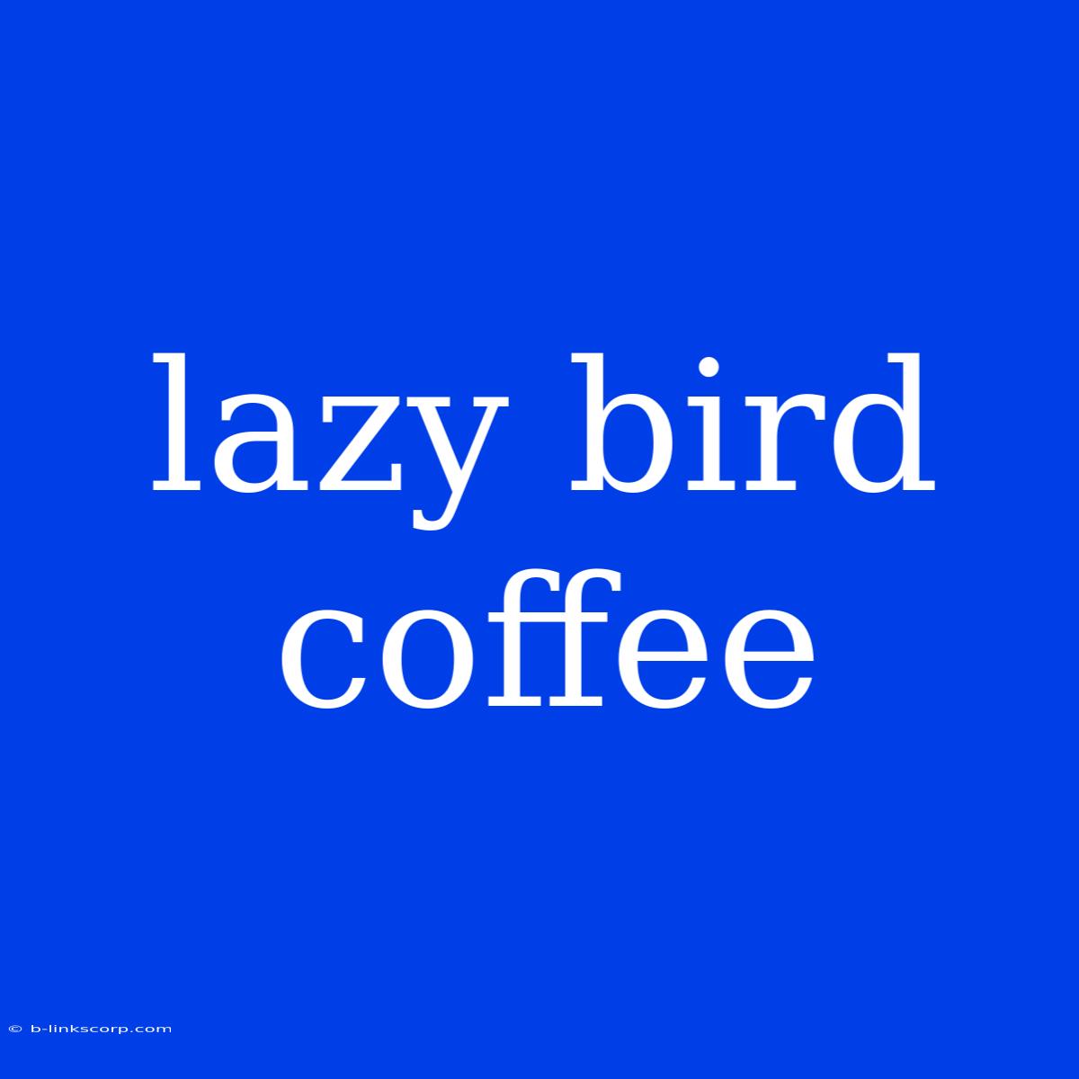 Lazy Bird Coffee