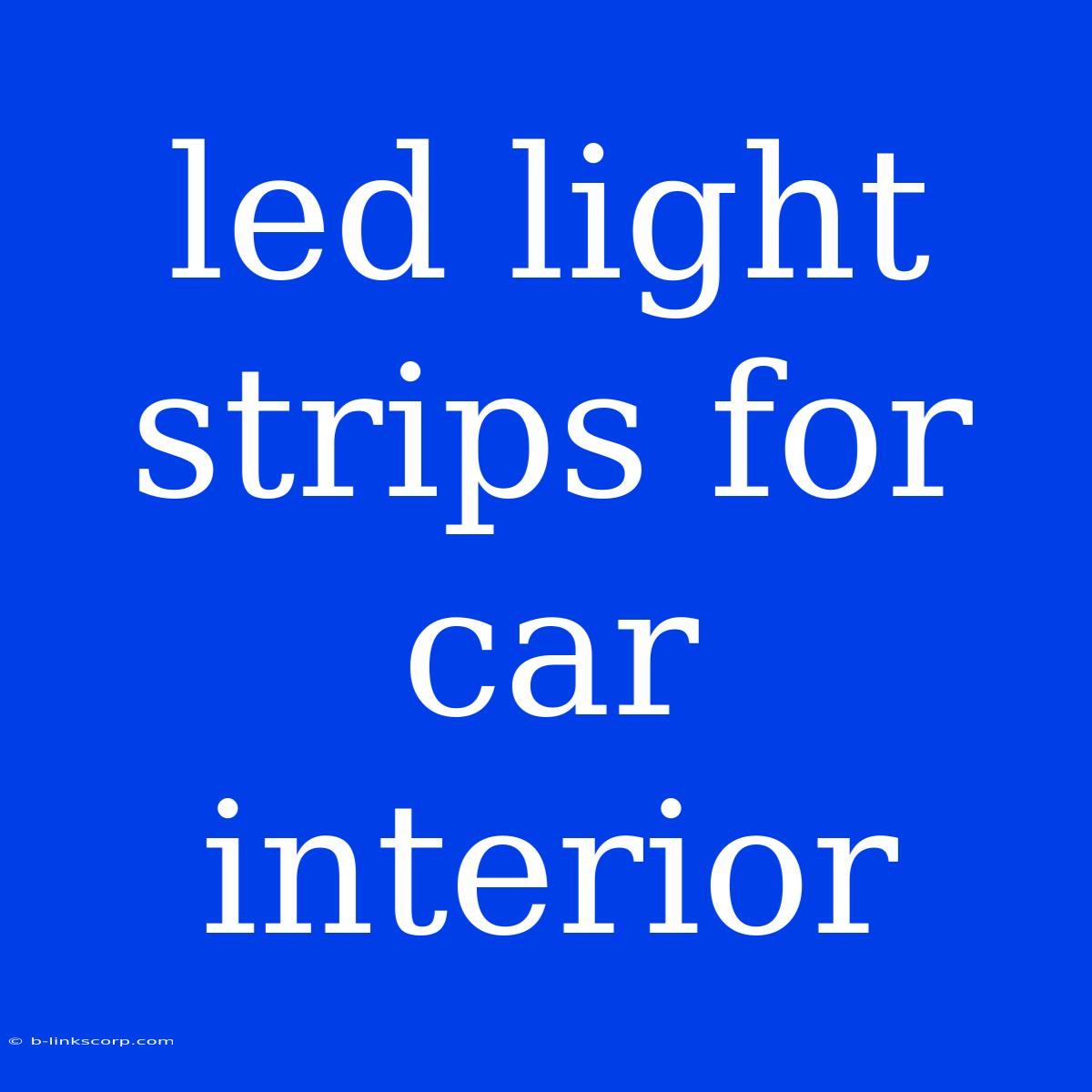 Led Light Strips For Car Interior