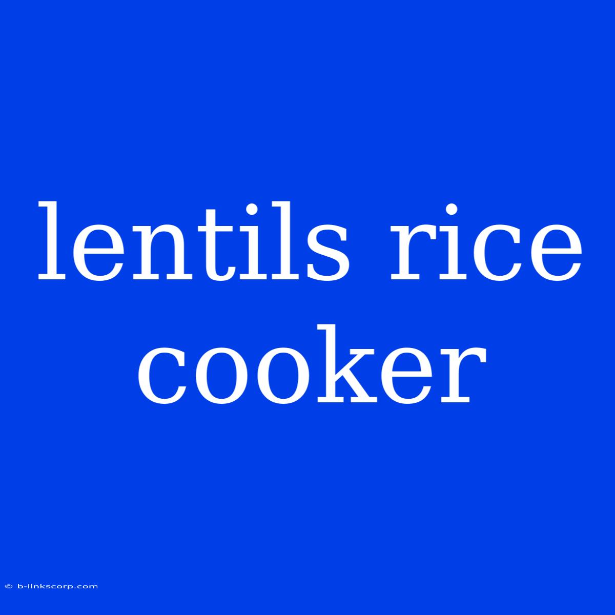 Lentils Rice Cooker