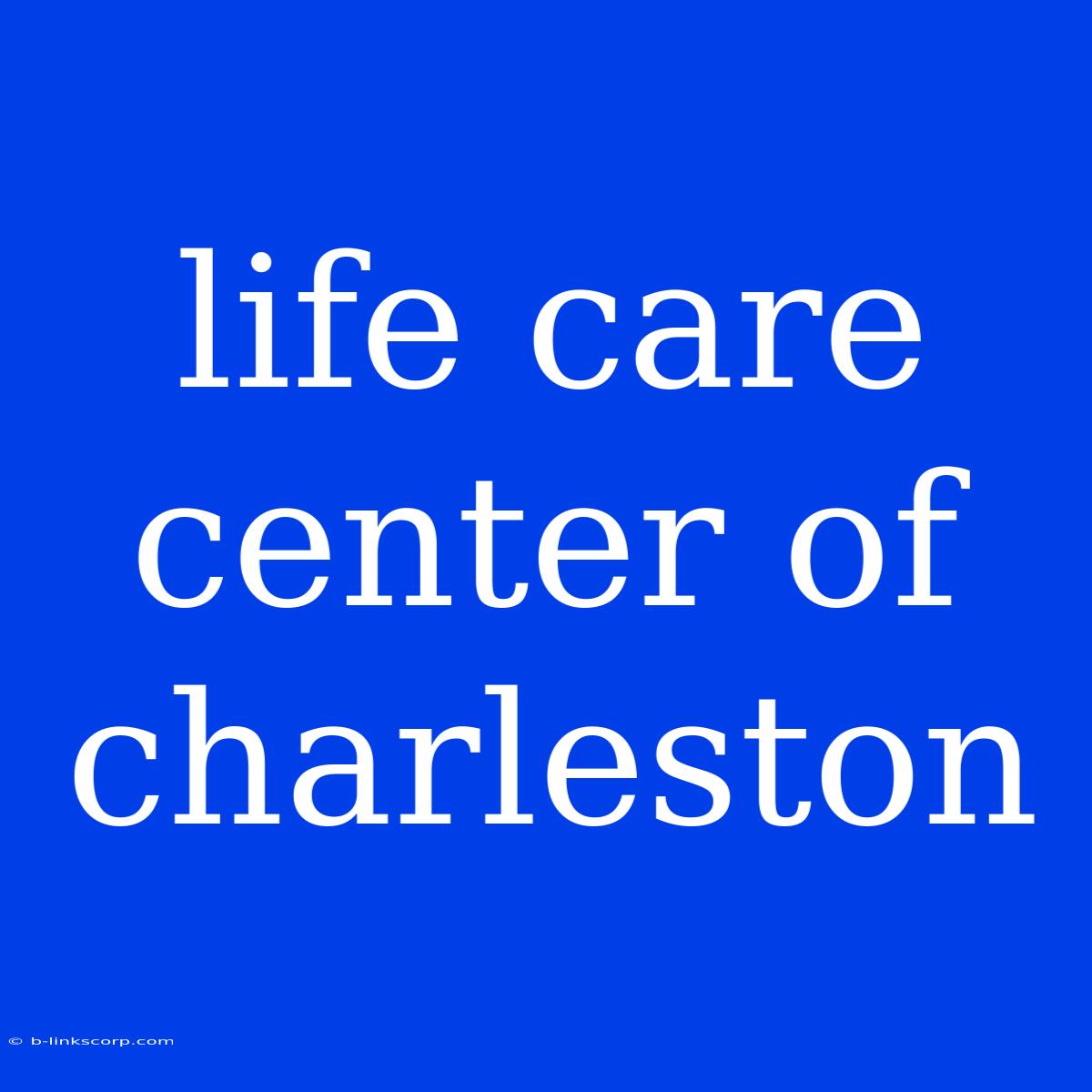 Life Care Center Of Charleston