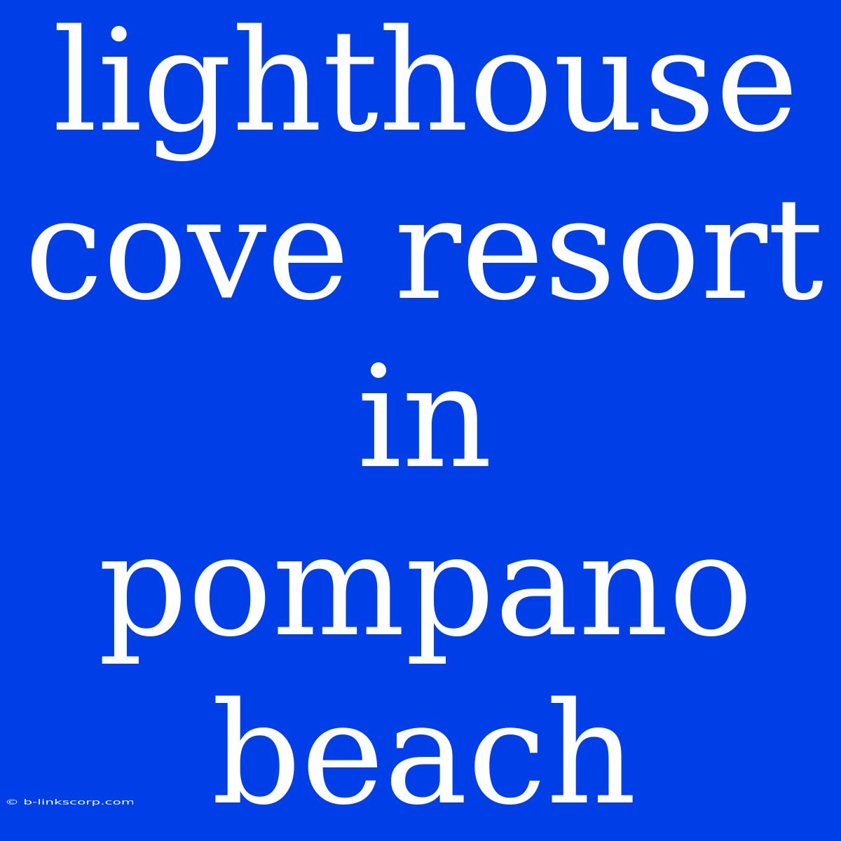 Lighthouse Cove Resort In Pompano Beach