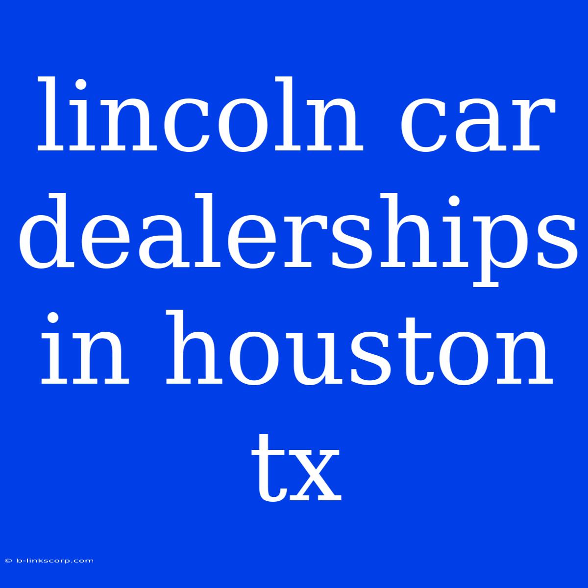 Lincoln Car Dealerships In Houston Tx