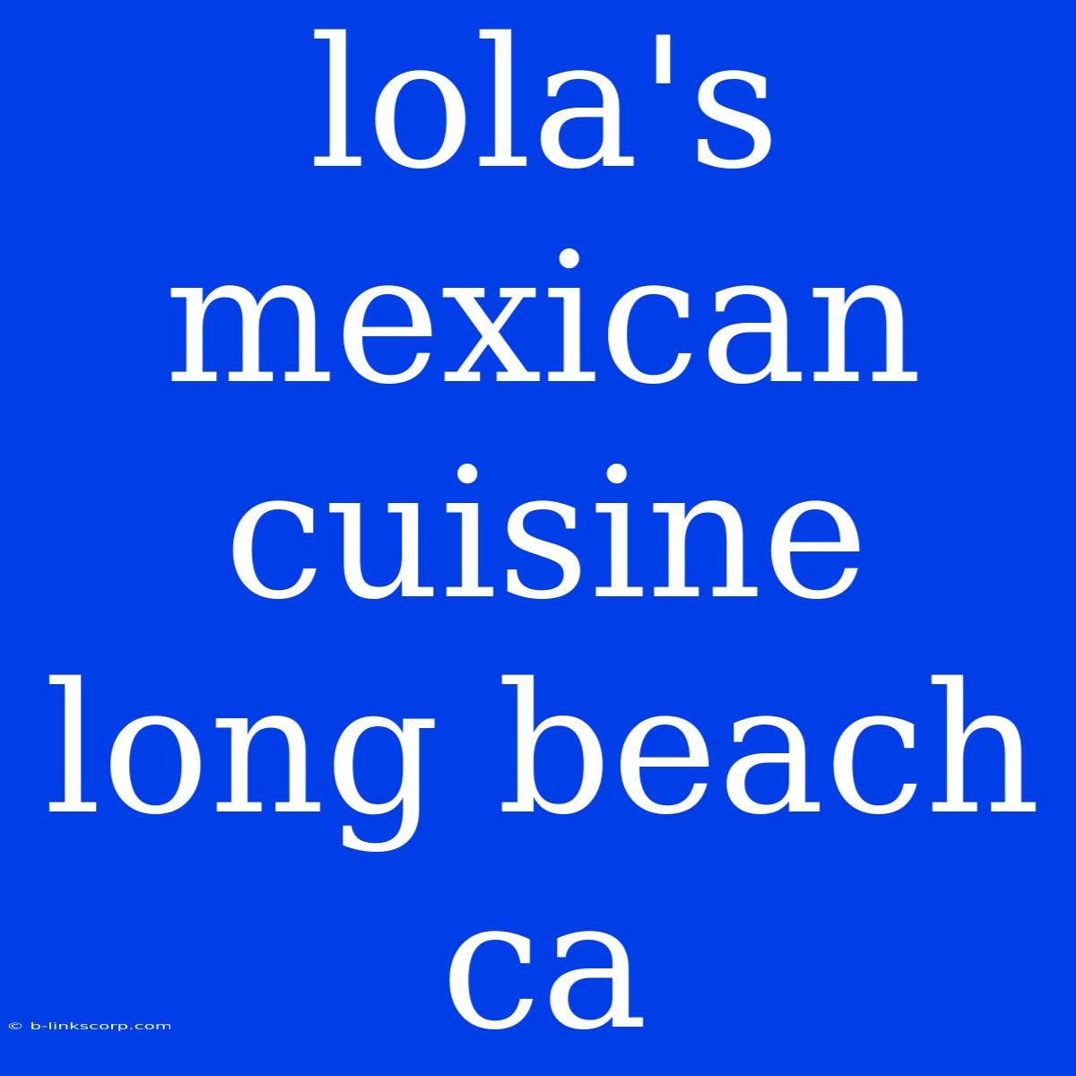 Lola's Mexican Cuisine Long Beach Ca