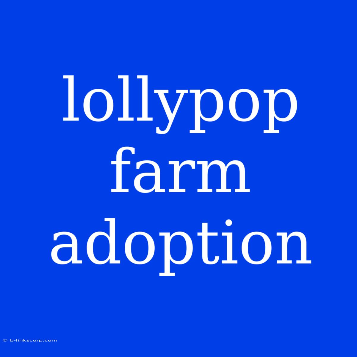 Lollypop Farm Adoption