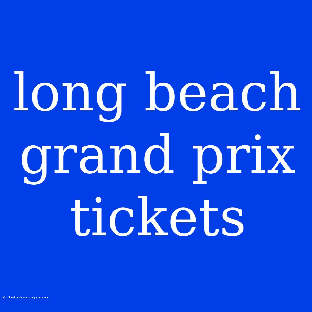 Long Beach Grand Prix Tickets