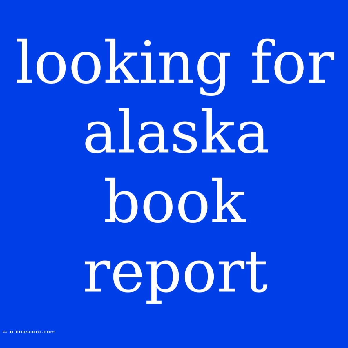 Looking For Alaska Book Report