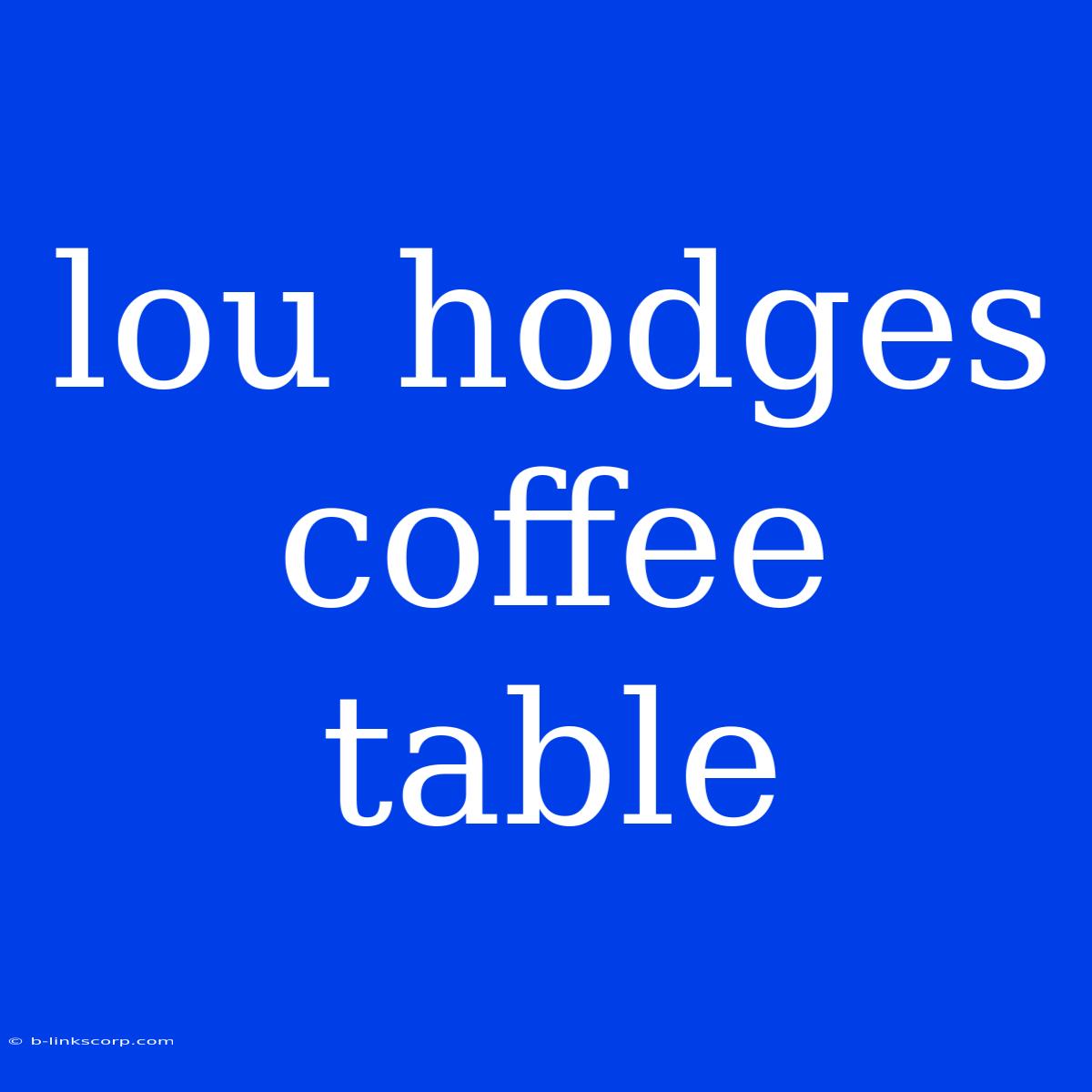 Lou Hodges Coffee Table