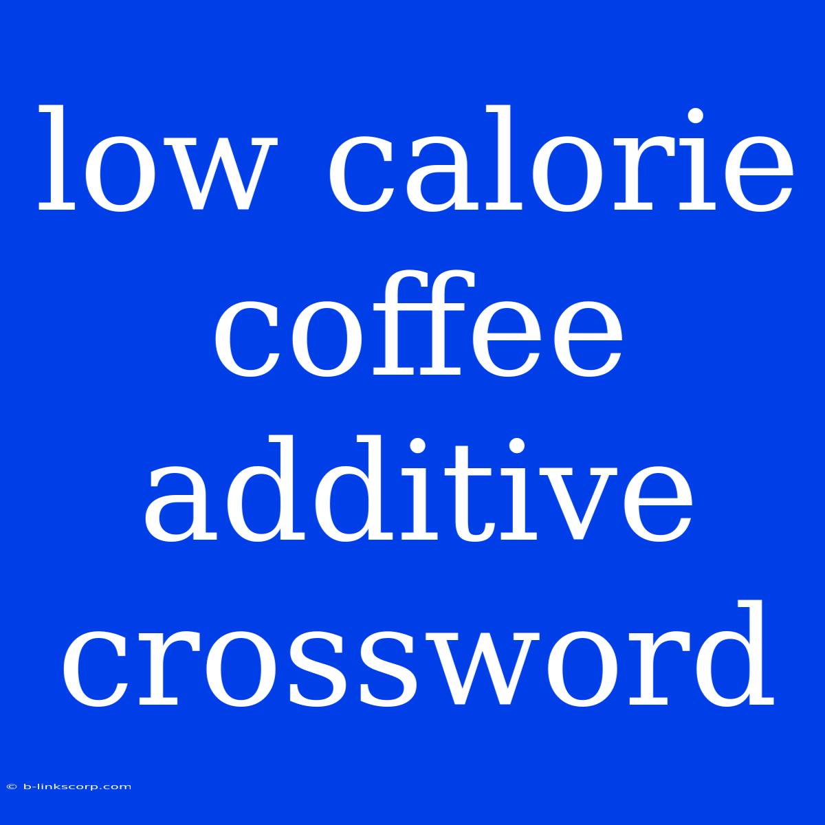 Low Calorie Coffee Additive Crossword