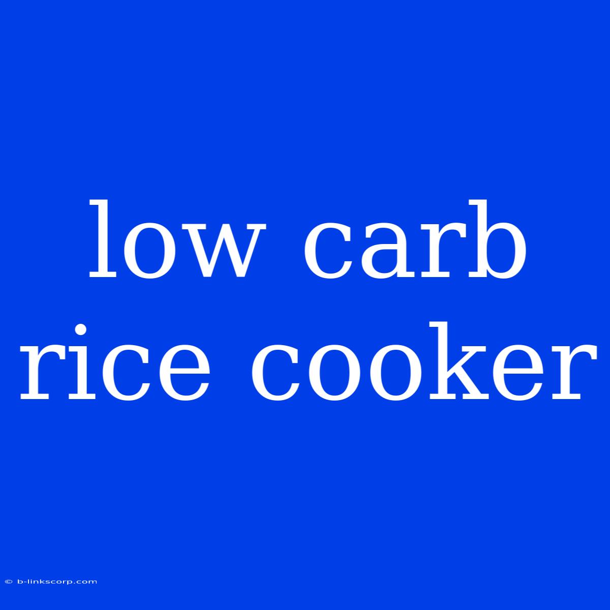 Low Carb Rice Cooker