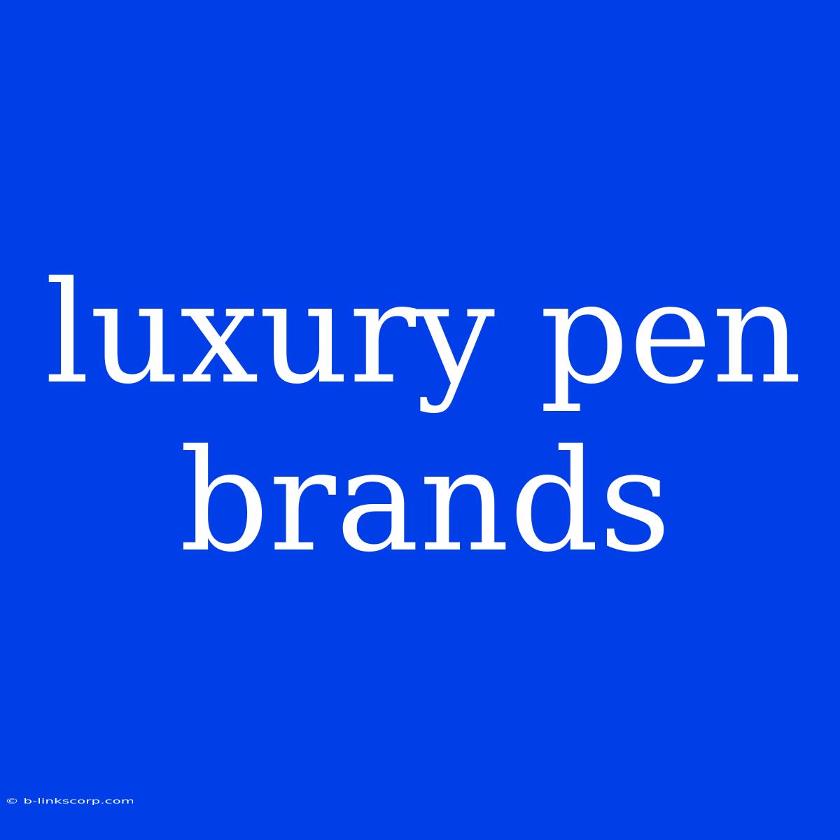 Luxury Pen Brands