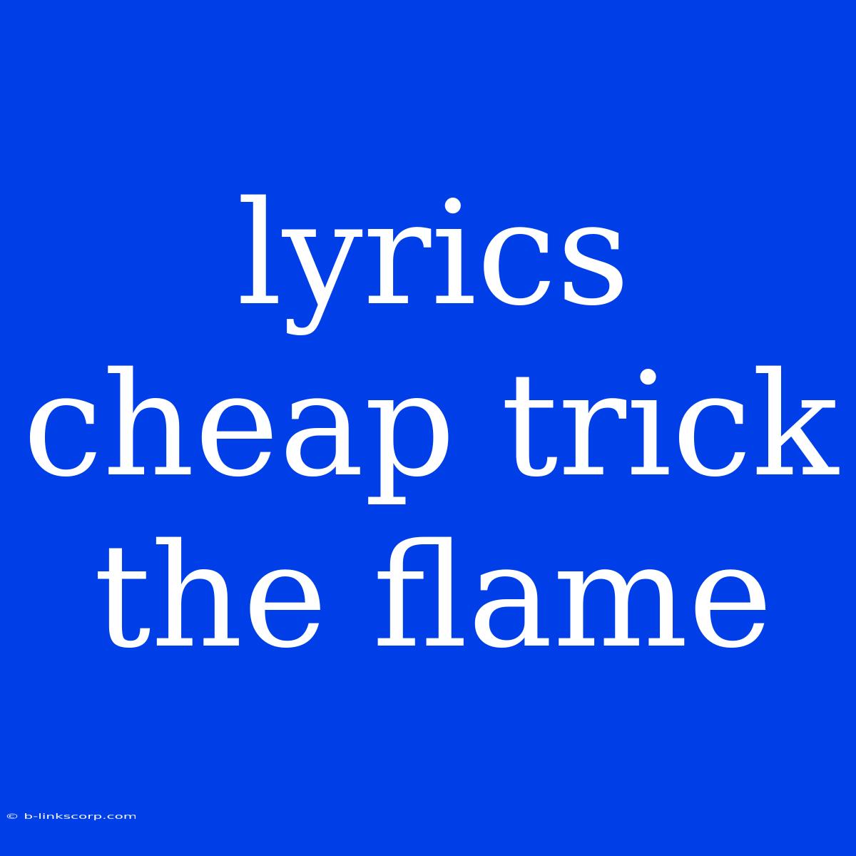 Lyrics Cheap Trick The Flame