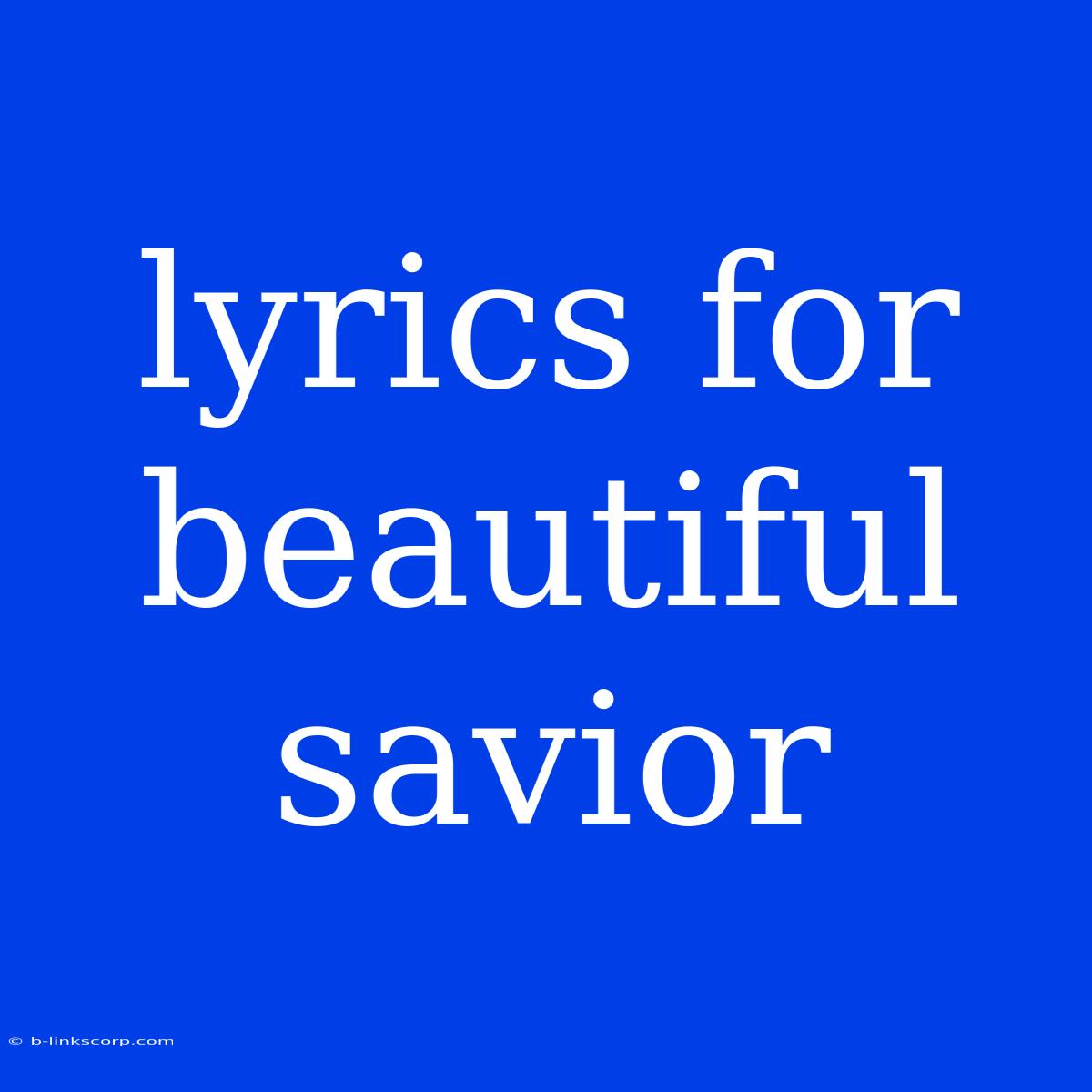 Lyrics For Beautiful Savior