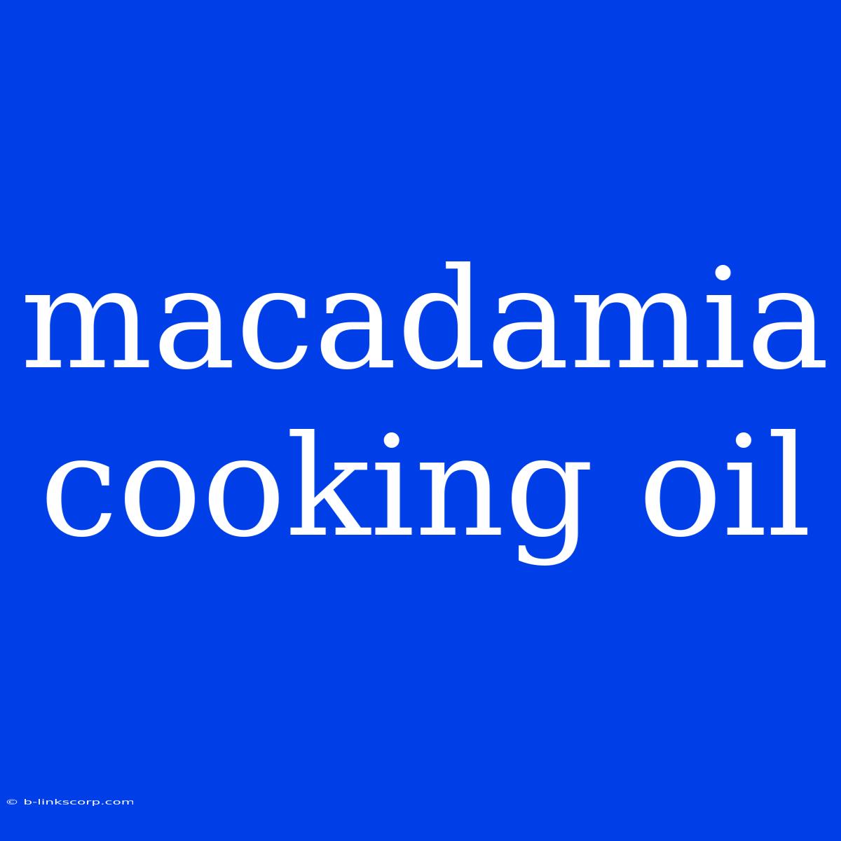 Macadamia Cooking Oil