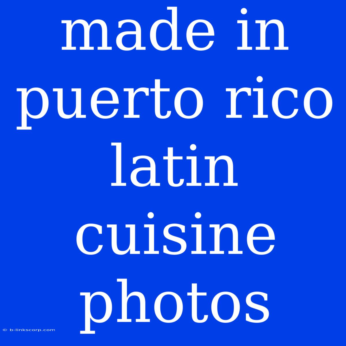 Made In Puerto Rico Latin Cuisine Photos