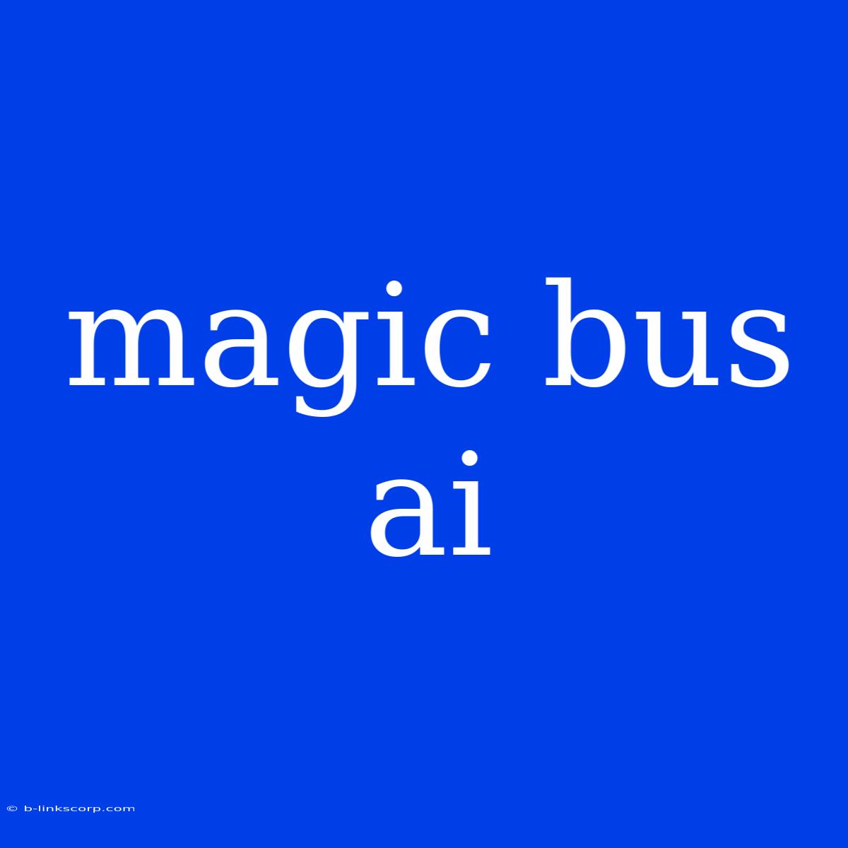 Magic Bus Ai