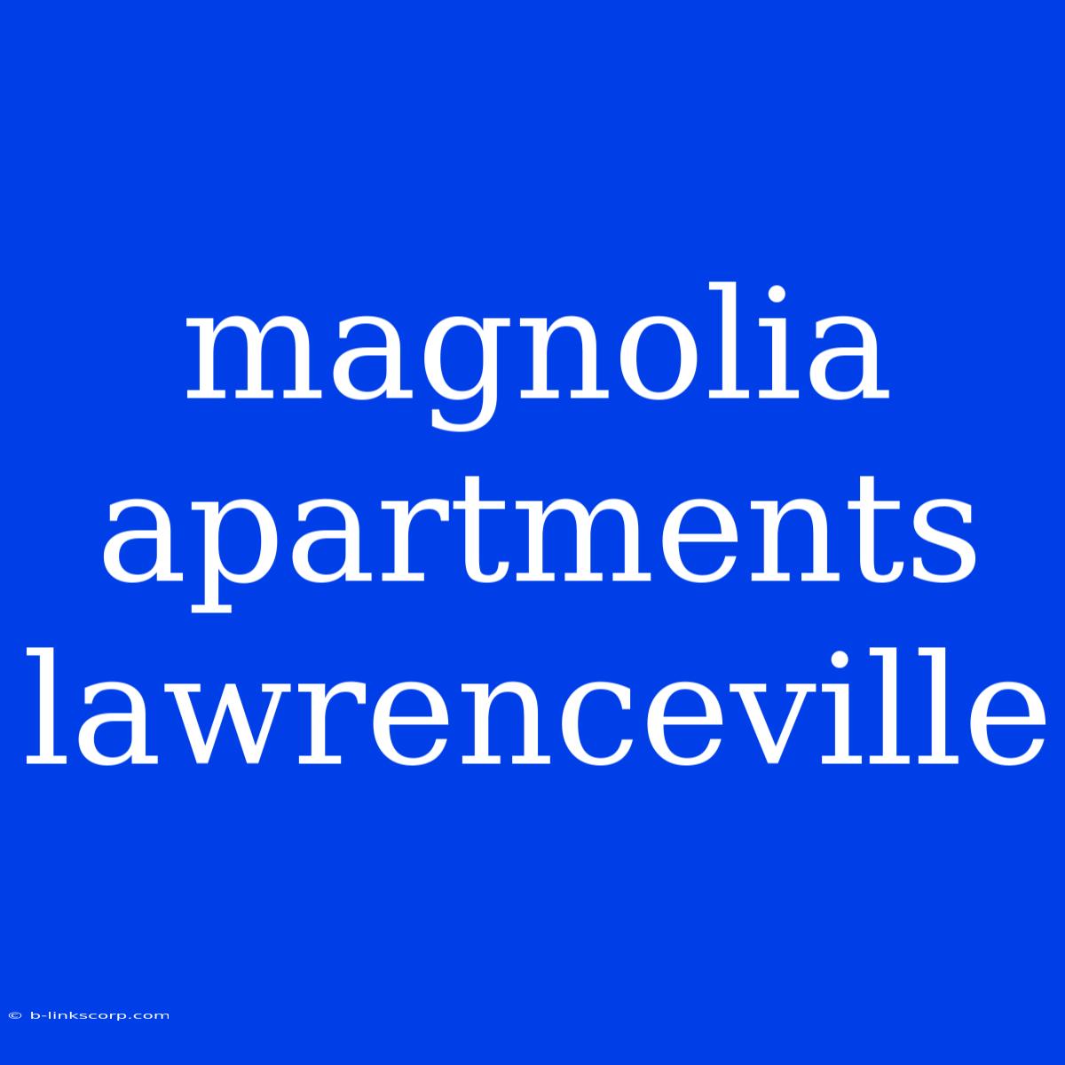 Magnolia Apartments Lawrenceville