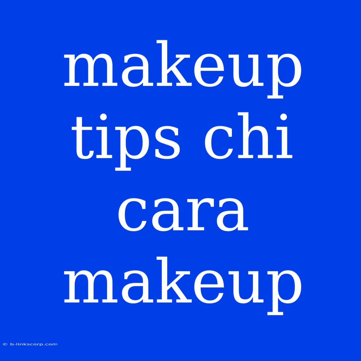 Makeup Tips Chi Cara Makeup