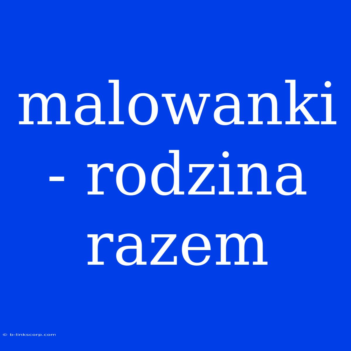 Malowanki - Rodzina Razem