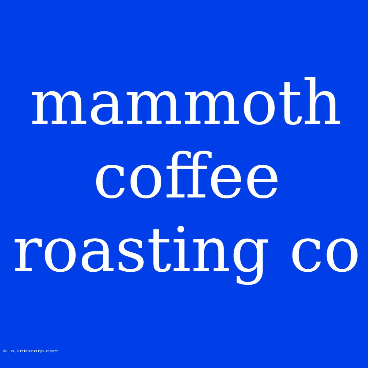 Mammoth Coffee Roasting Co