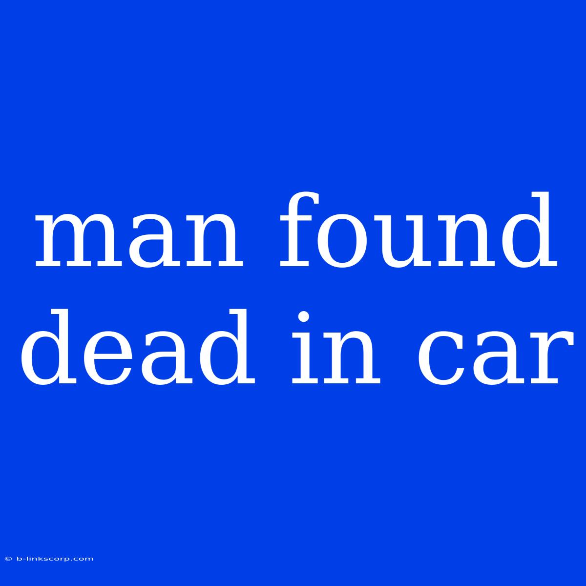 Man Found Dead In Car