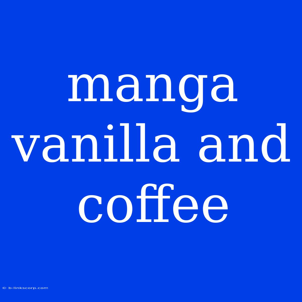 Manga Vanilla And Coffee