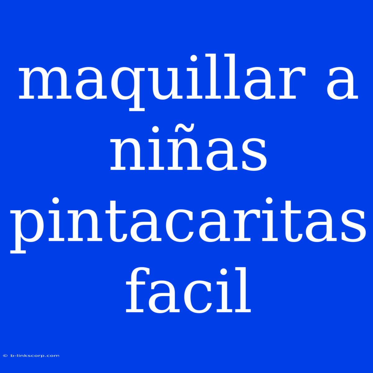 Maquillar A Niñas Pintacaritas Facil