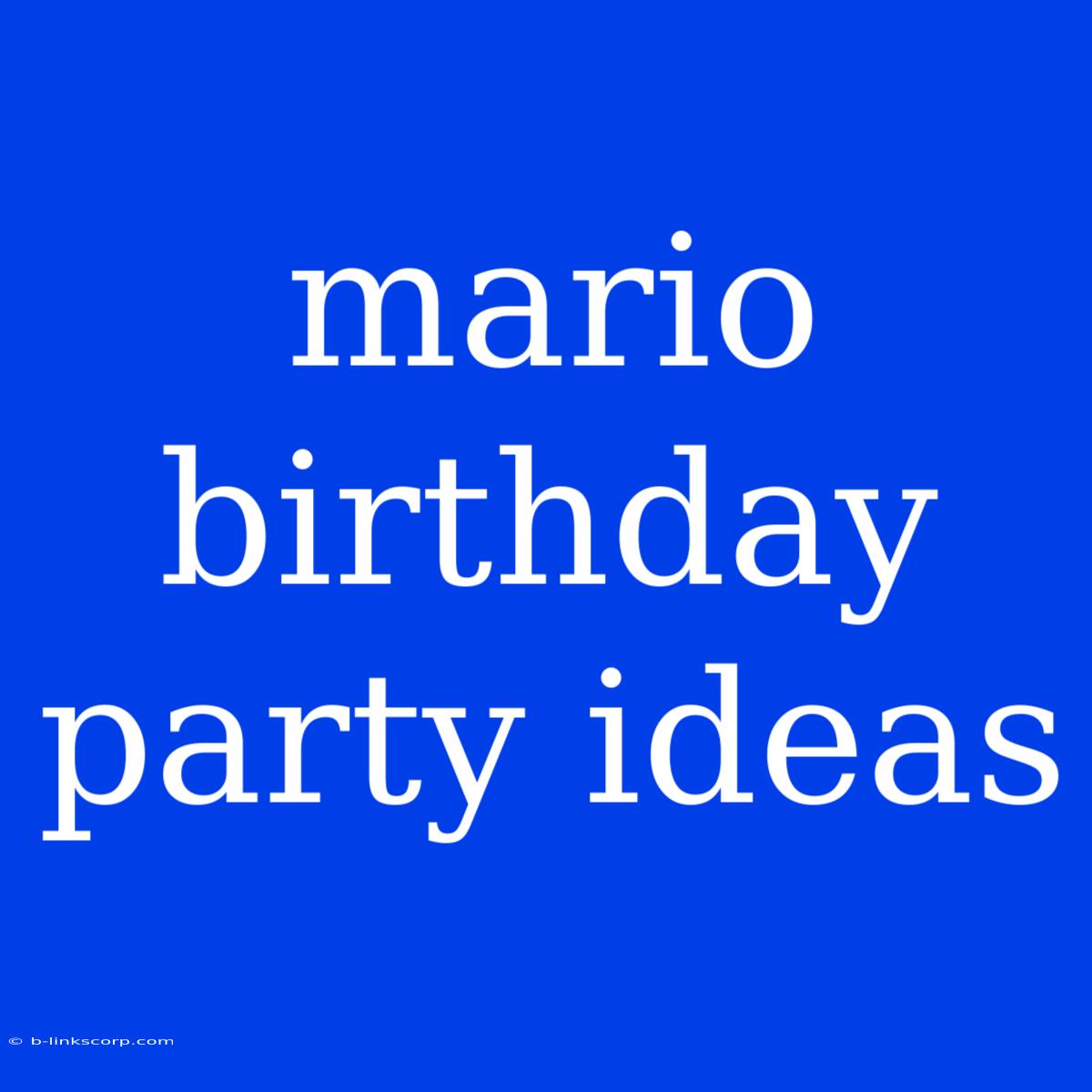 Mario Birthday Party Ideas