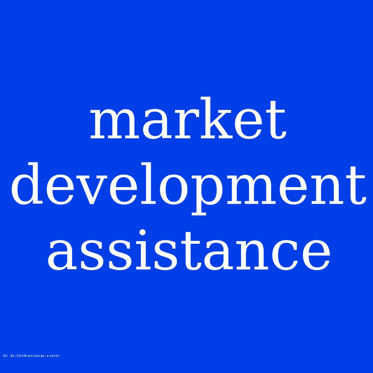 Market Development Assistance