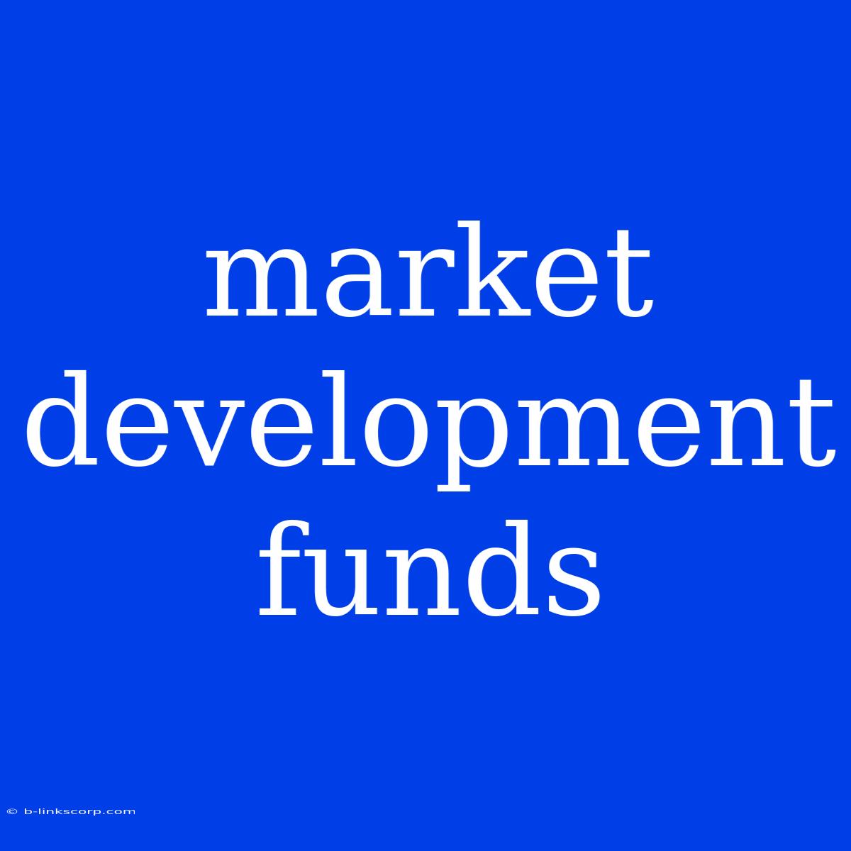 Market Development Funds