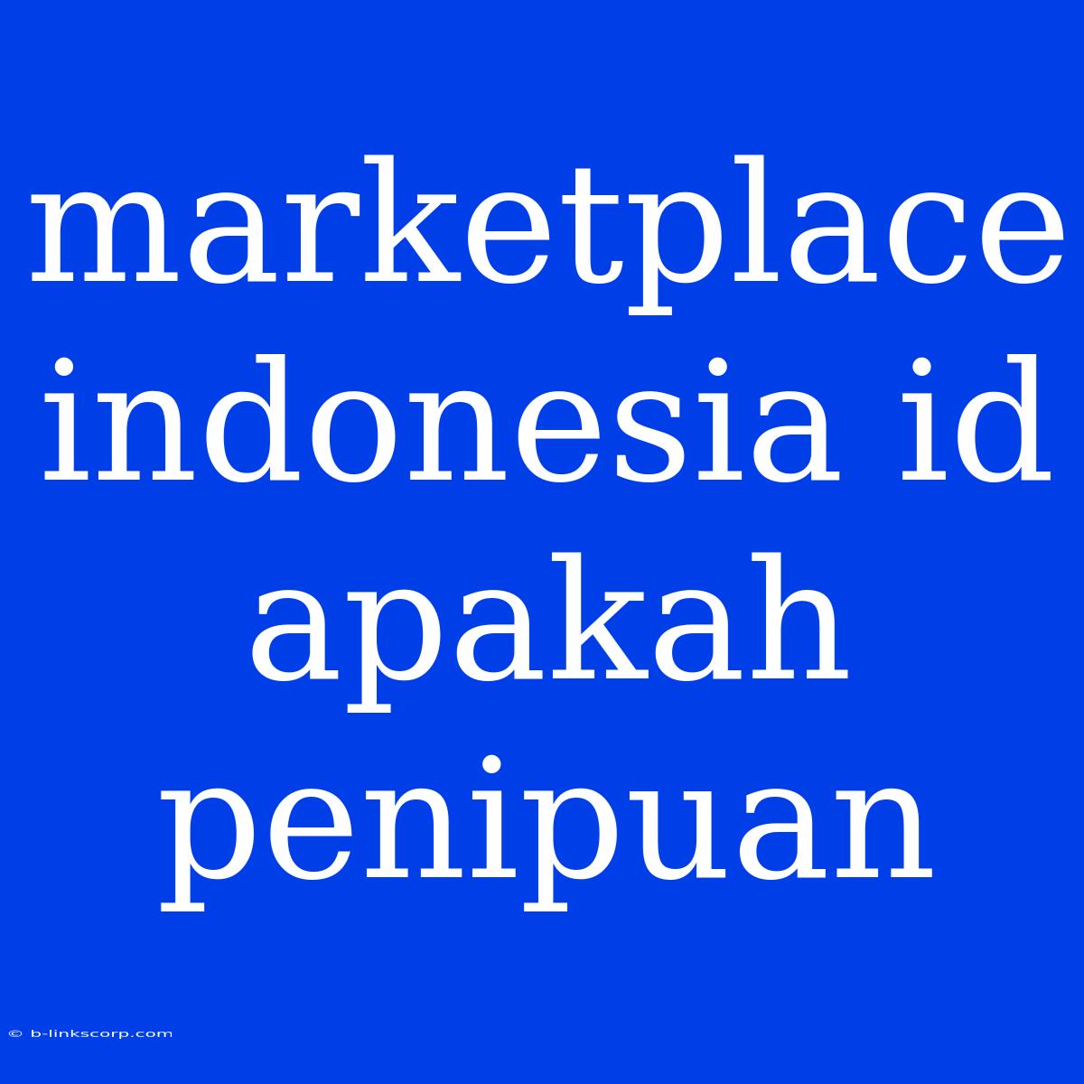 Marketplace Indonesia Id Apakah Penipuan