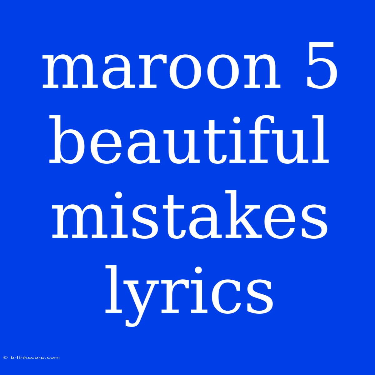 Maroon 5 Beautiful Mistakes Lyrics