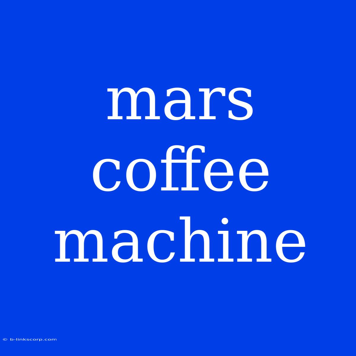 Mars Coffee Machine