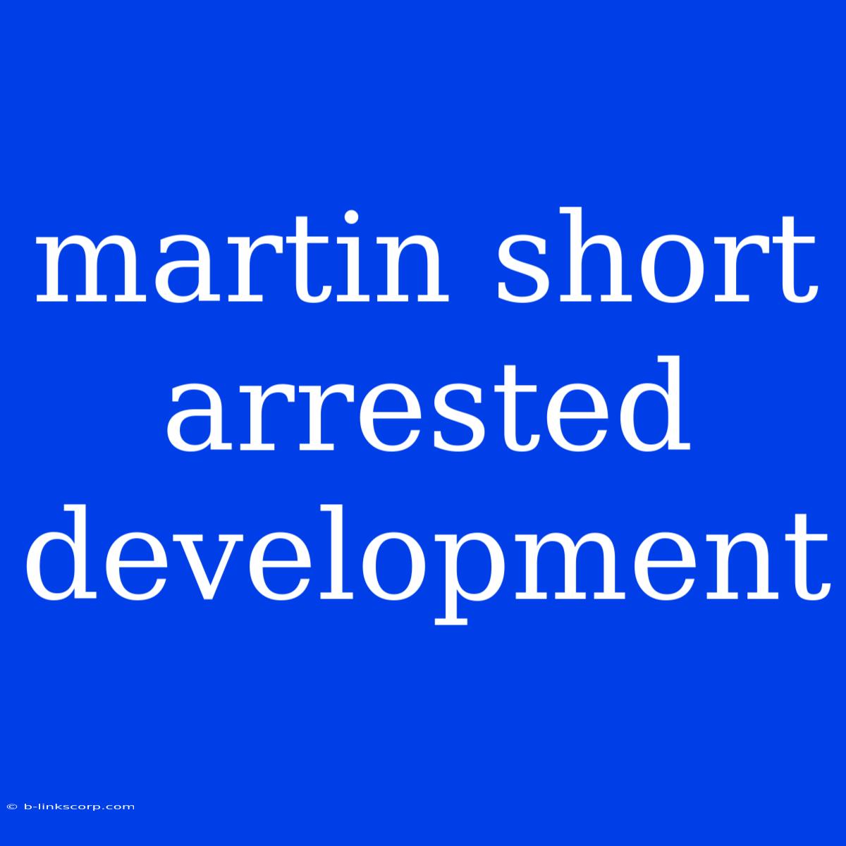 Martin Short Arrested Development