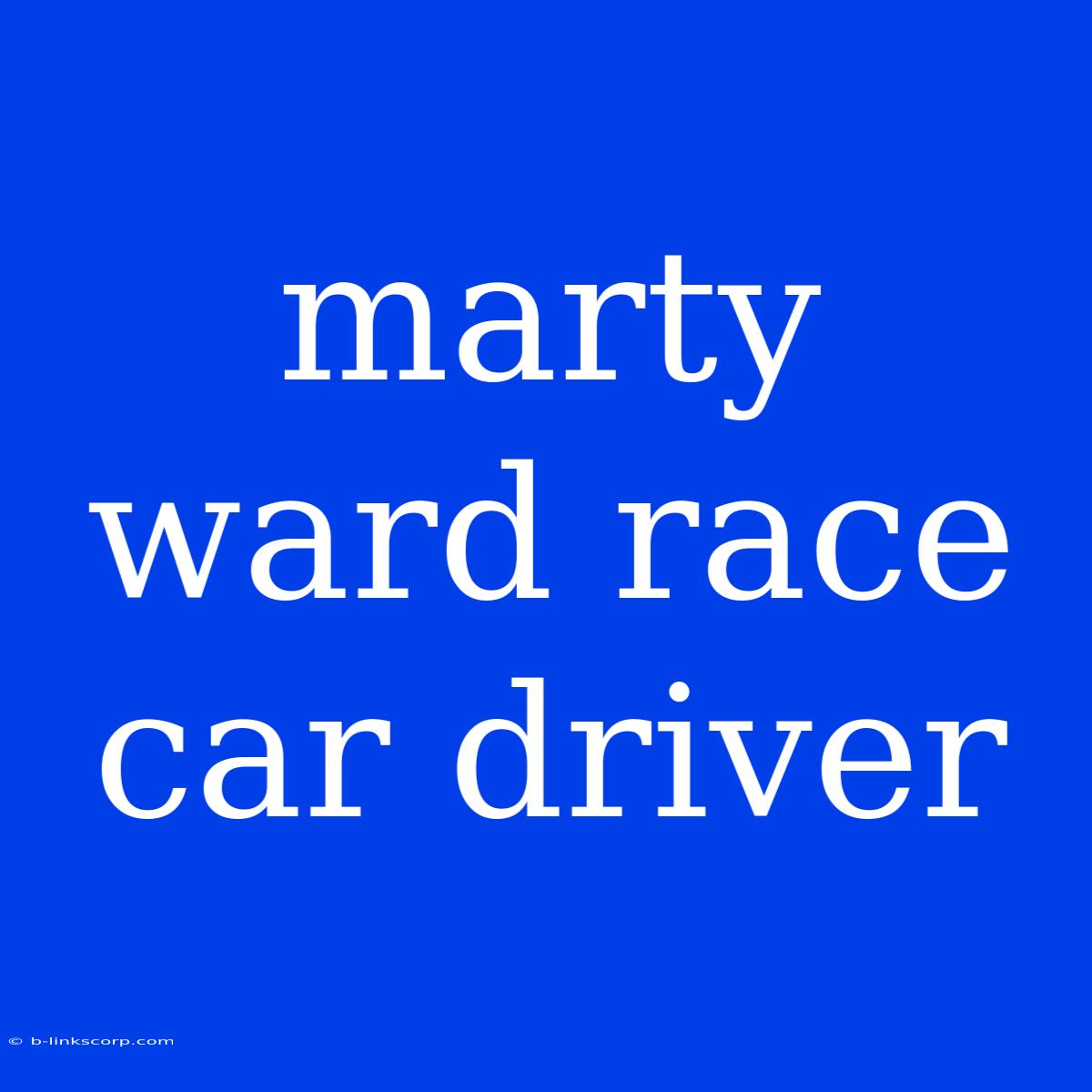 Marty Ward Race Car Driver