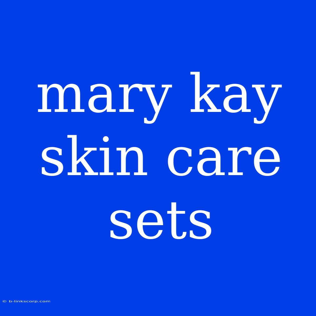 Mary Kay Skin Care Sets