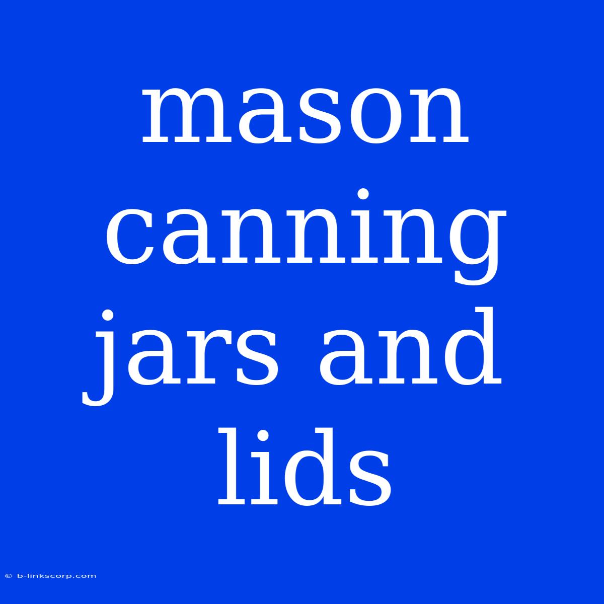 Mason Canning Jars And Lids