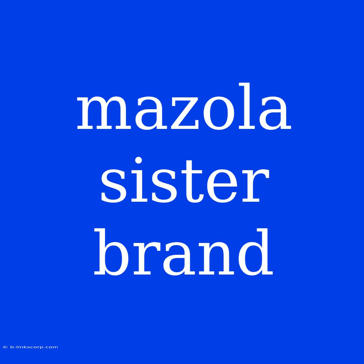 Mazola Sister Brand