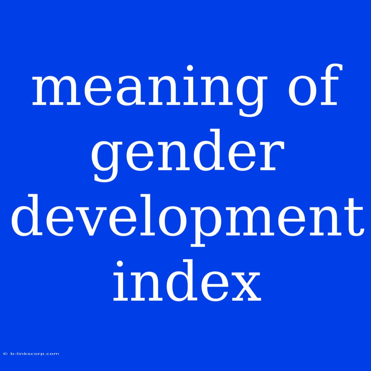 Meaning Of Gender Development Index