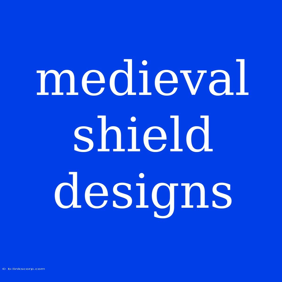 Medieval Shield Designs