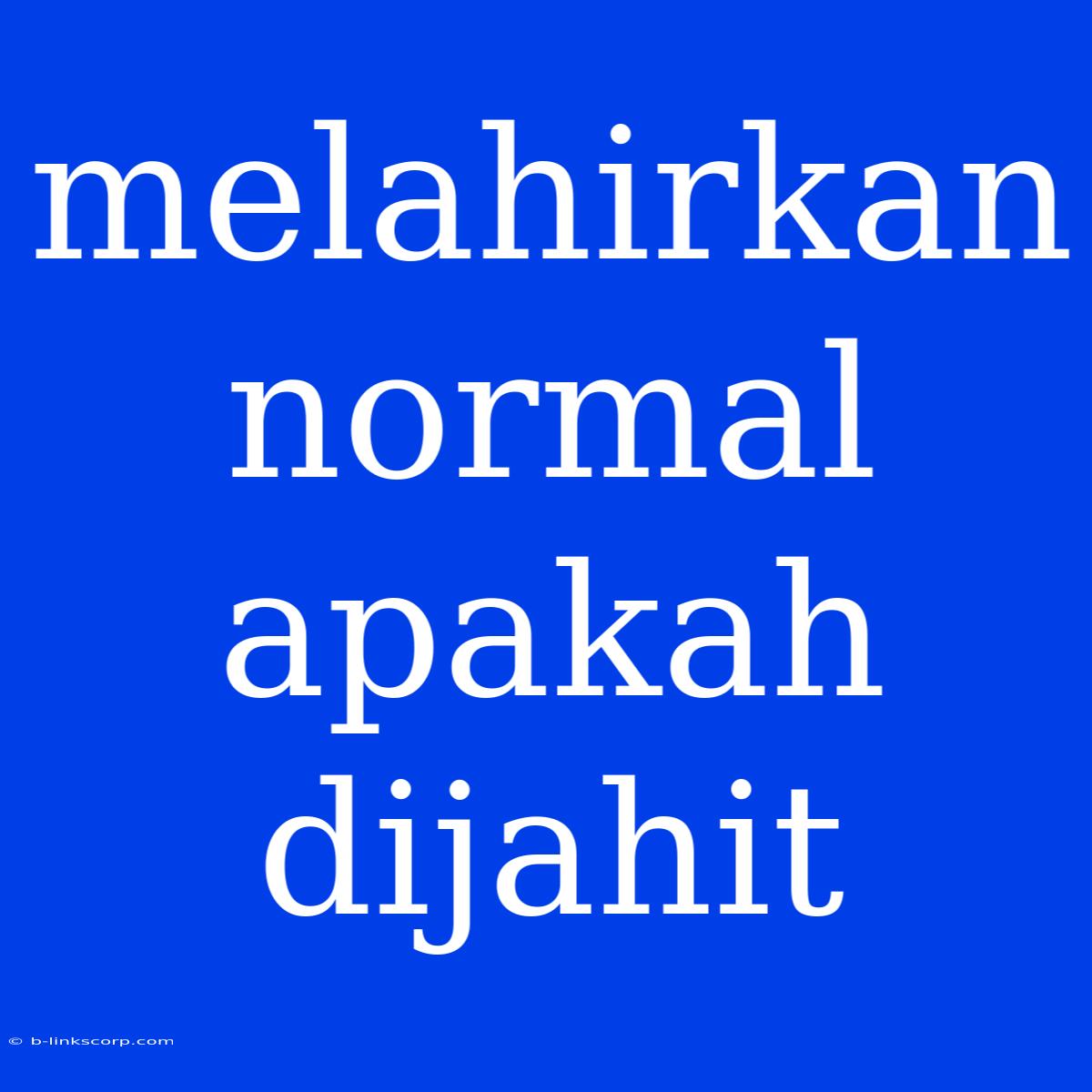 Melahirkan Normal Apakah Dijahit