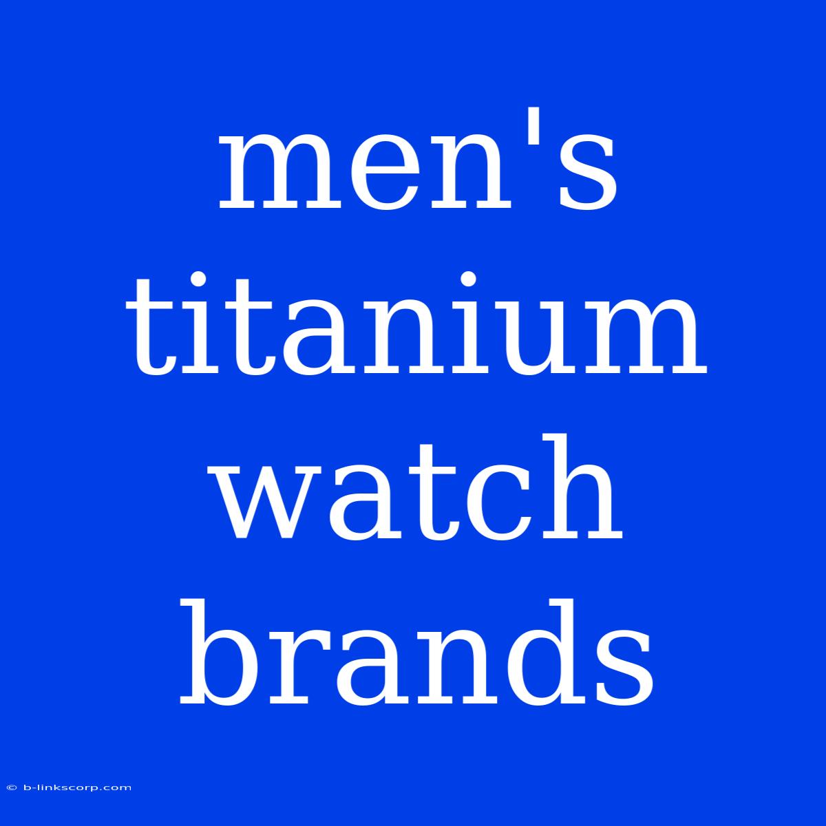 Men's Titanium Watch Brands