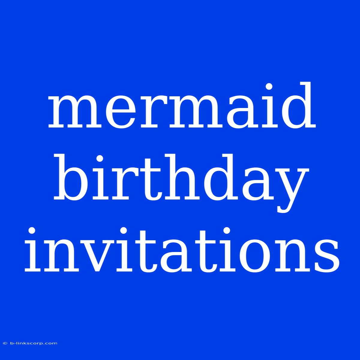 Mermaid Birthday Invitations