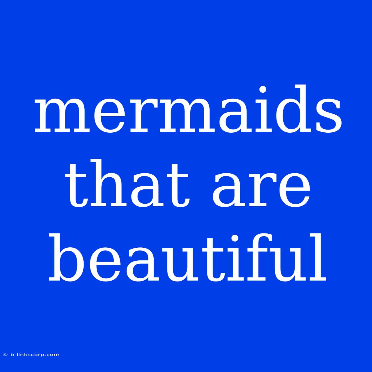 Mermaids That Are Beautiful