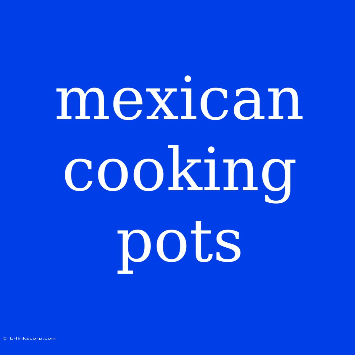 Mexican Cooking Pots