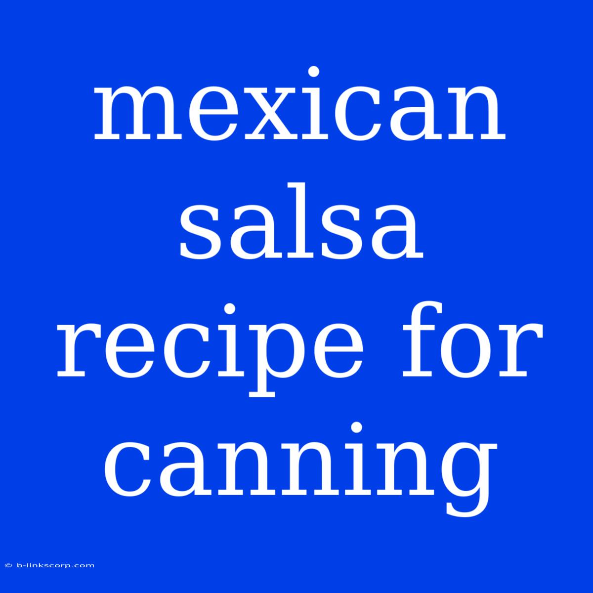 Mexican Salsa Recipe For Canning