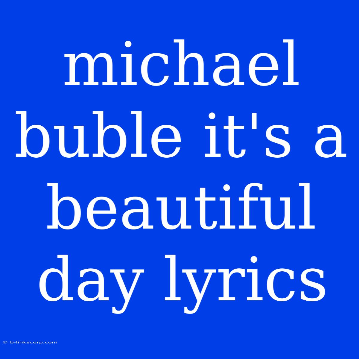 Michael Buble It's A Beautiful Day Lyrics