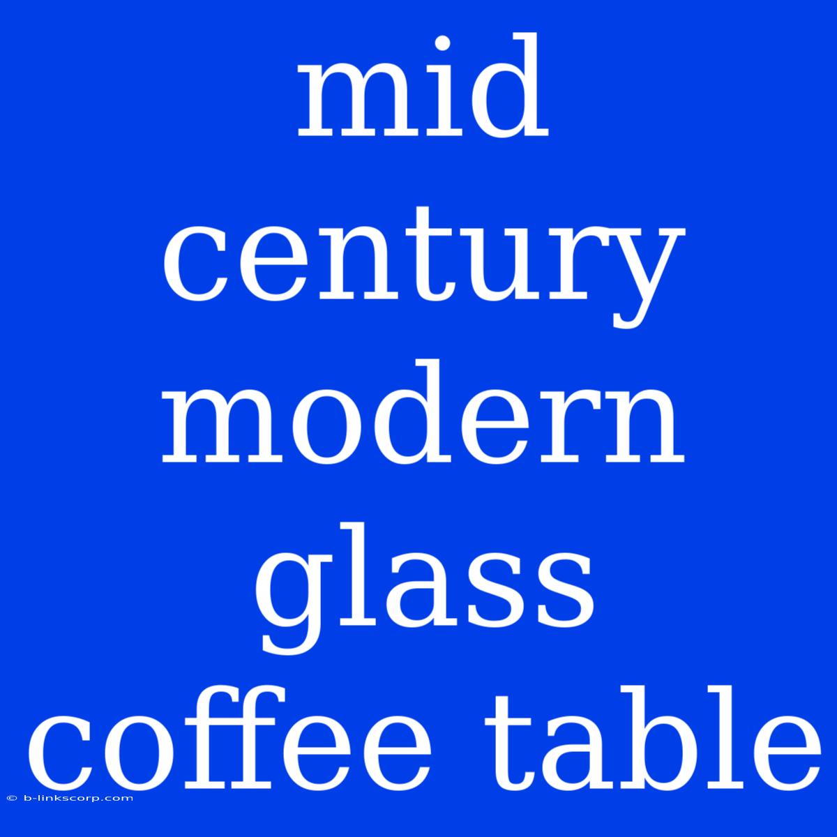 Mid Century Modern Glass Coffee Table